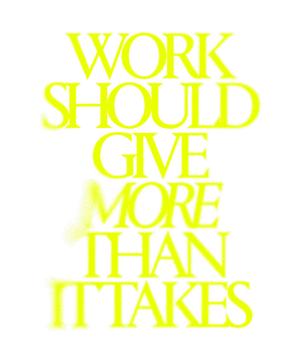Work should give more than it takes